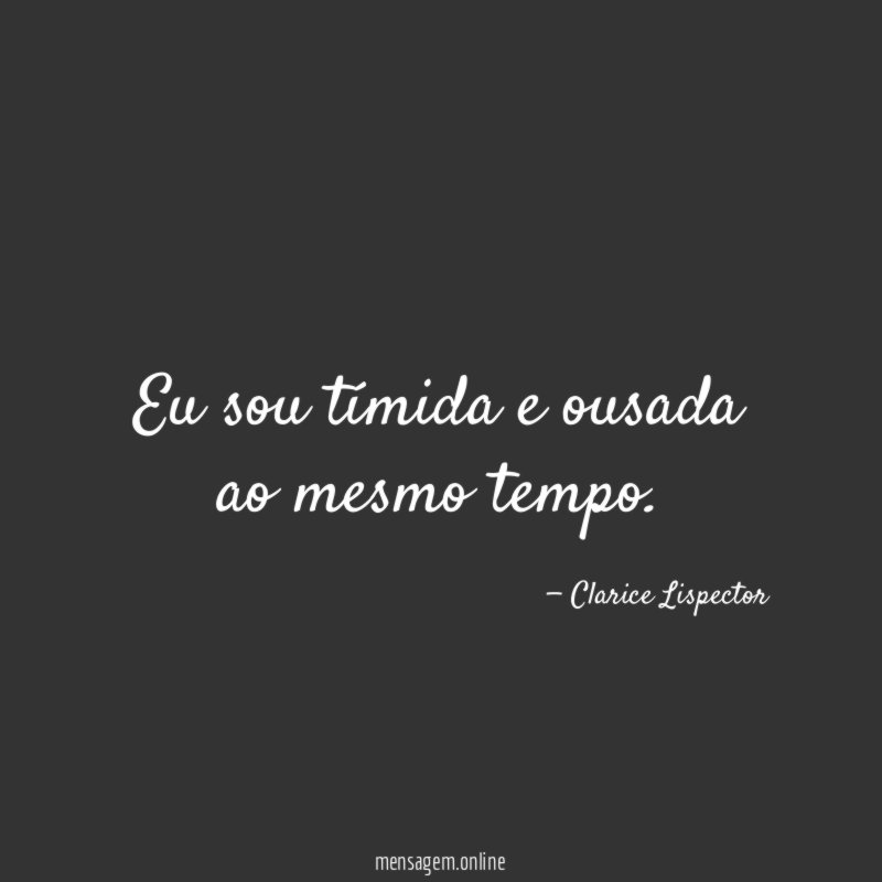 Eu sou tímida e ousada ao mesmo tempo