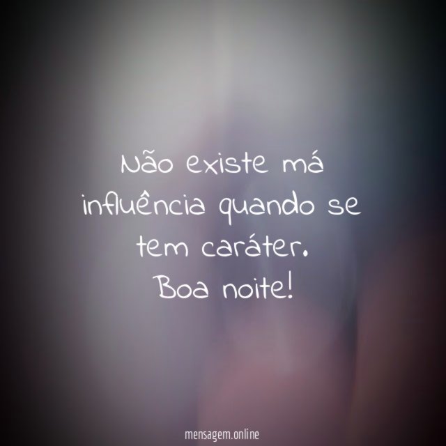 Não existe má influência quando se tem caráter