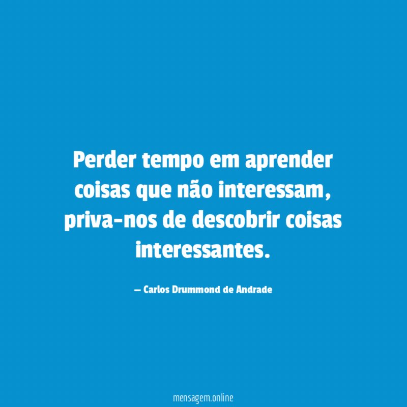 Perder tempo em aprender coisas que não interessam