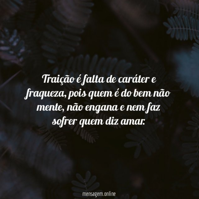 Traição é falta de caráter e fraqueza