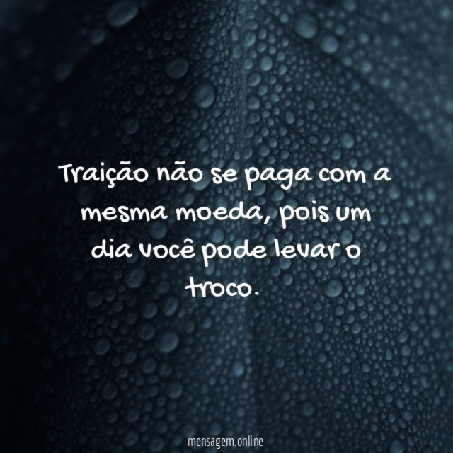 Traição não se paga com a mesma moeda