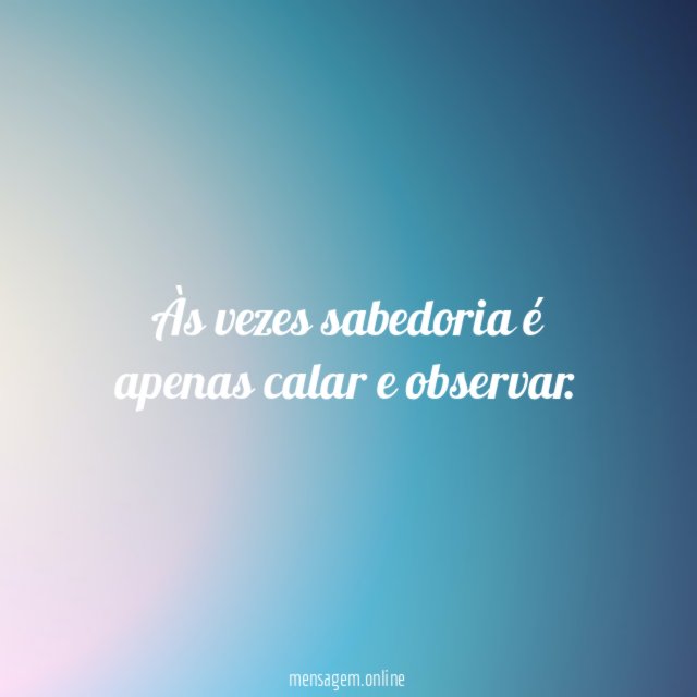 Às vezes sabedoria é apenas calar e observar
