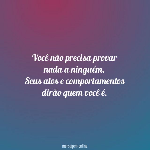 Você não precisa provar nada a ninguém
