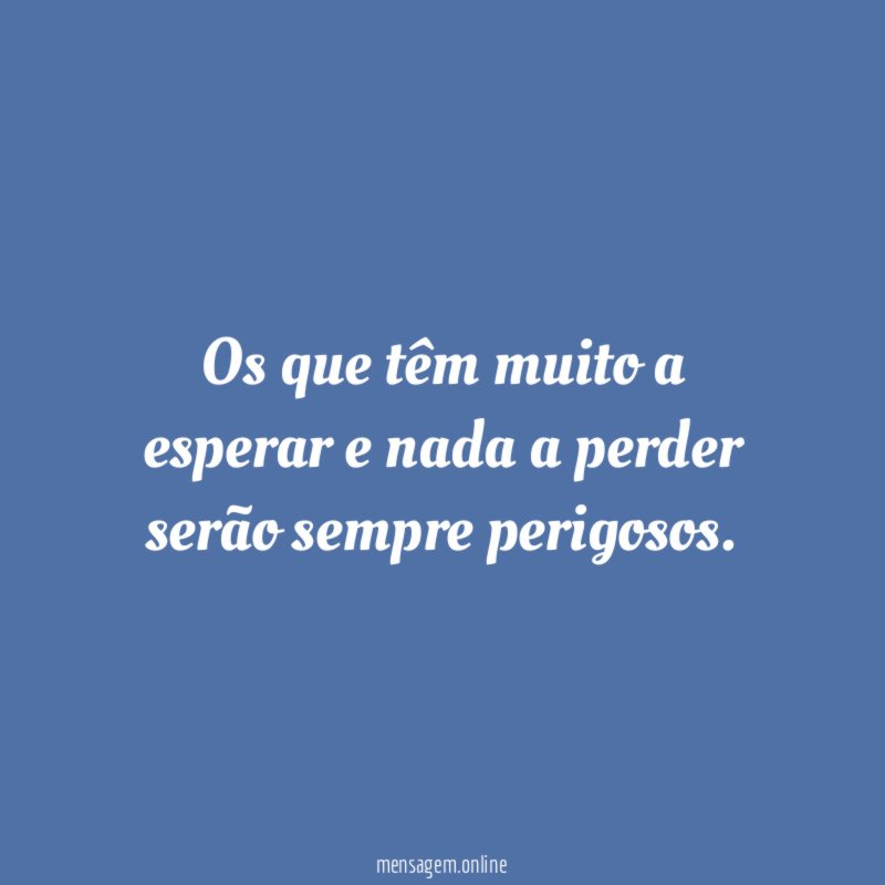 Os que têm muito a esperar e nada