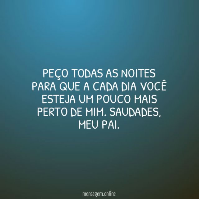Peço todas as noites para que a cada