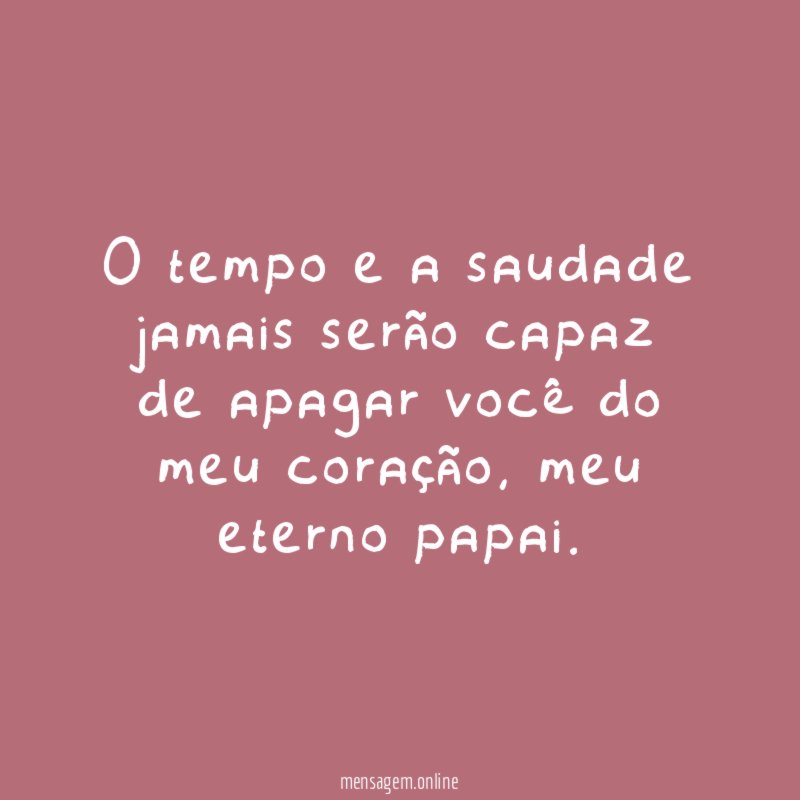 O tempo e a saudade jamais serão capaz