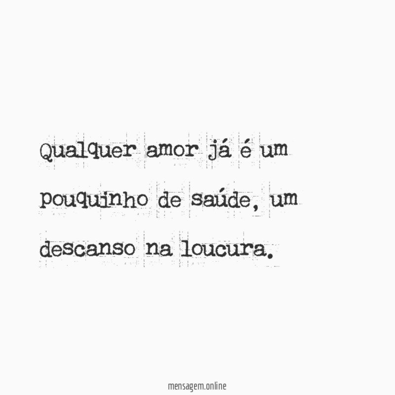 Qualquer amor já é um pouquinho de saúde