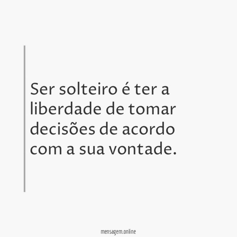 Ser solteiro é ter a liberdade de tomar