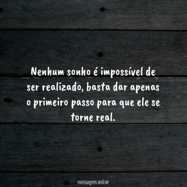 Nenhum sonho é impossível de ser realizado
