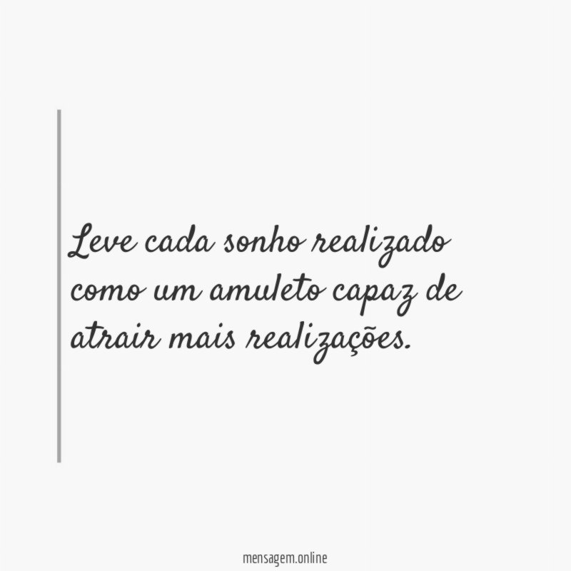 Leve cada sonho realizado como um amuleto capaz