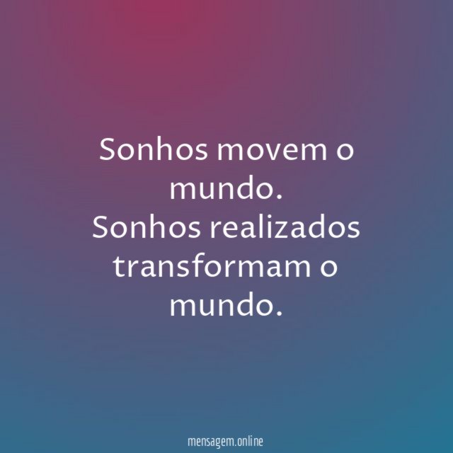 Sonhos movem o mundo