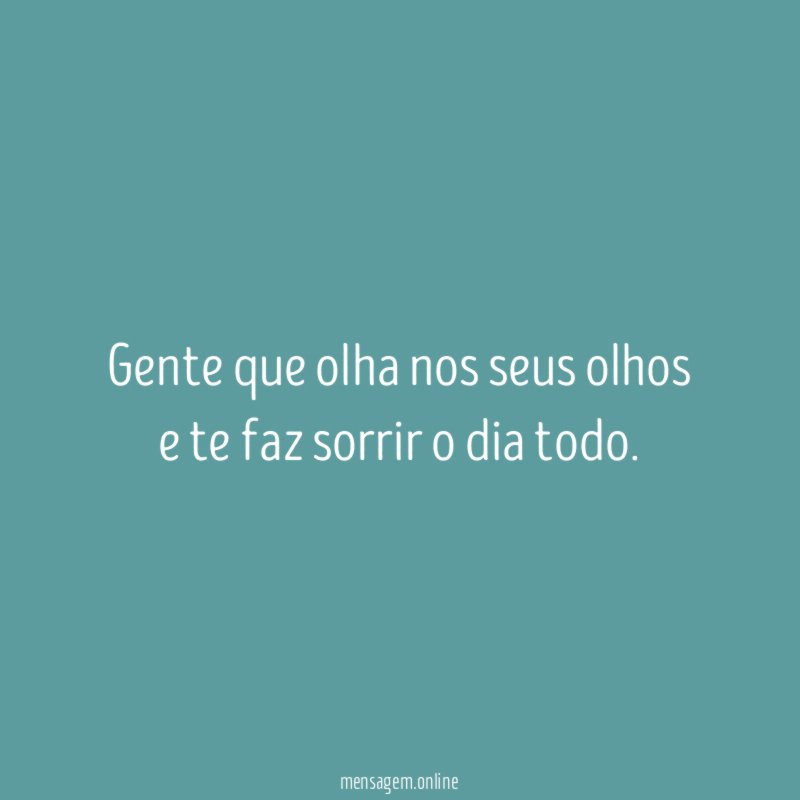 Gente que olha nos seus olhos e te