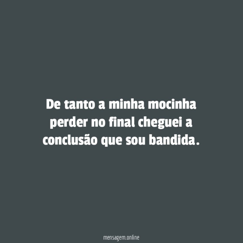 De tanto a minha mocinha perder no final