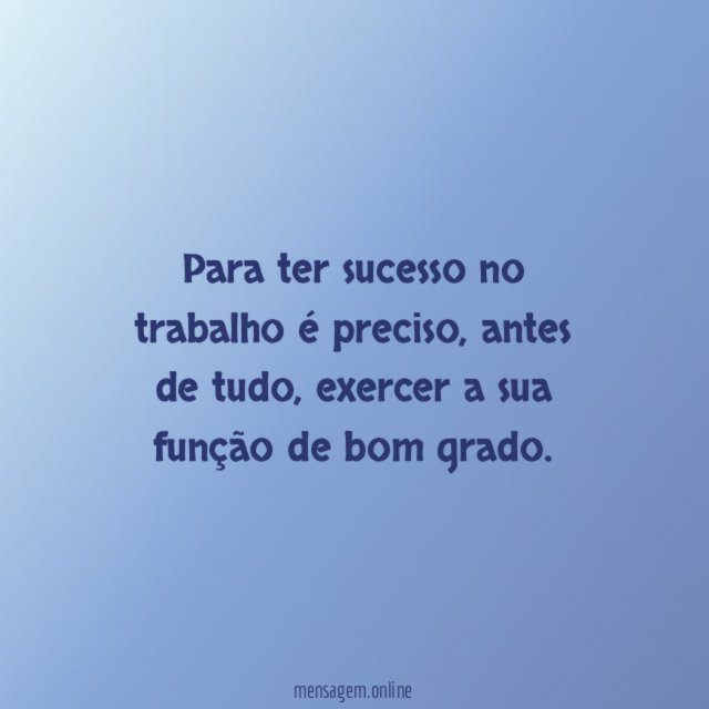 Para ter sucesso no trabalho é preciso