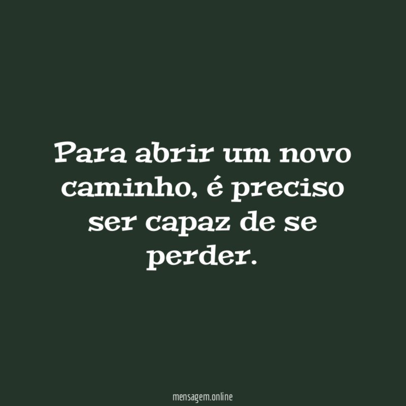 Para abrir um novo caminho