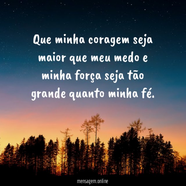 Que minha coragem seja maior que meu medo
