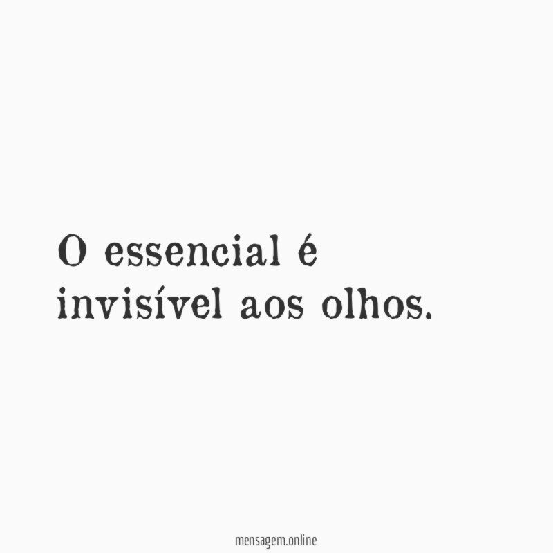 O essencial é invisível aos olhos