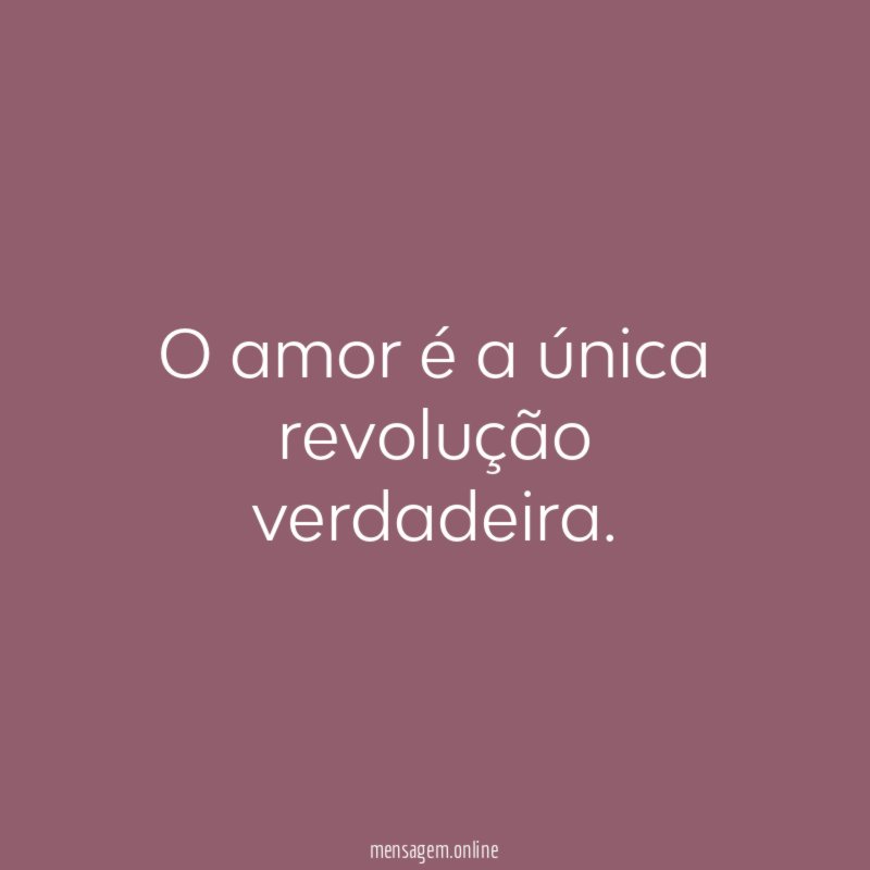 O amor é a única revolução verdadeira