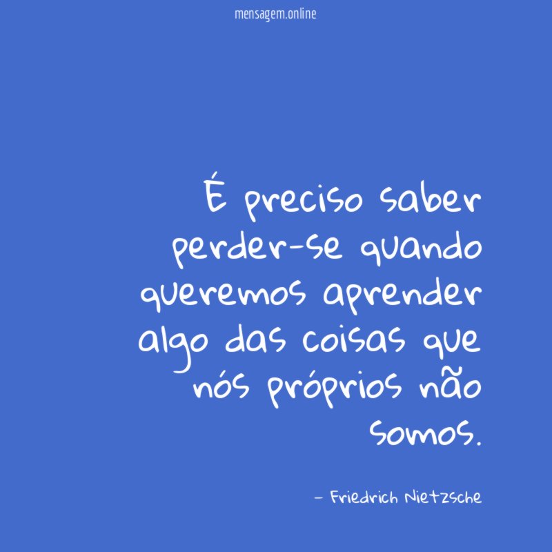 É preciso saber perder-se quando queremos aprender algo