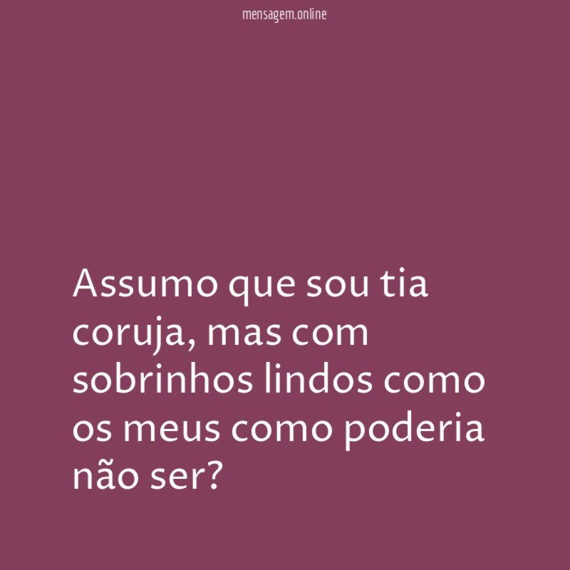 Assumo que sou tia coruja