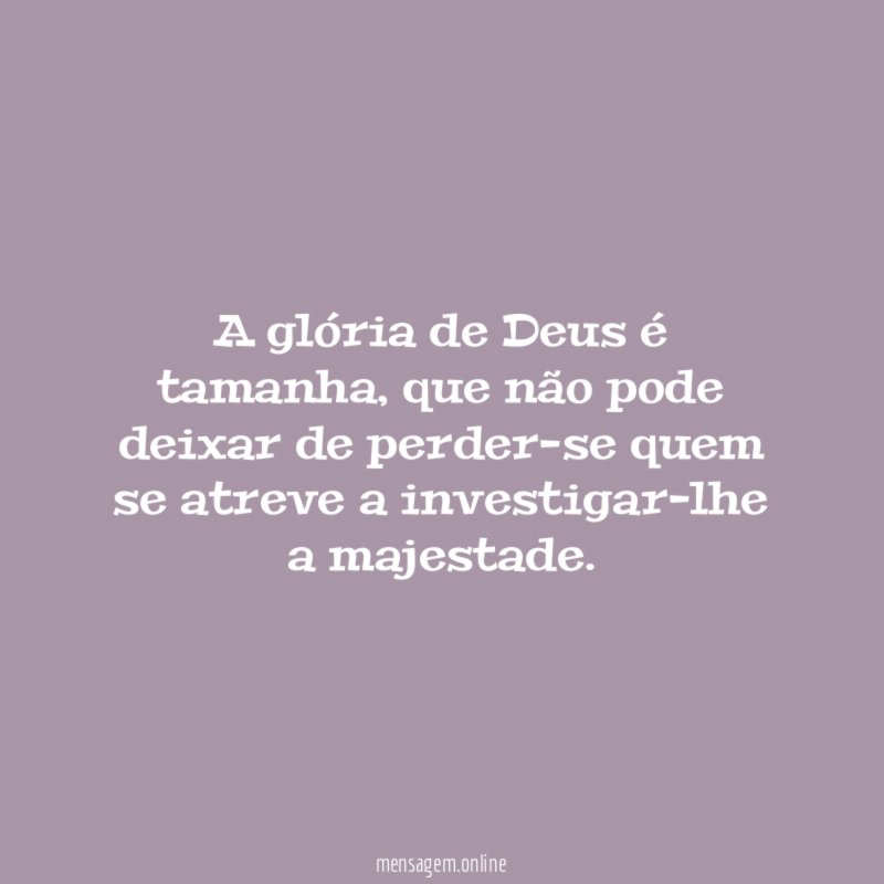 A glória de Deus é tamanha