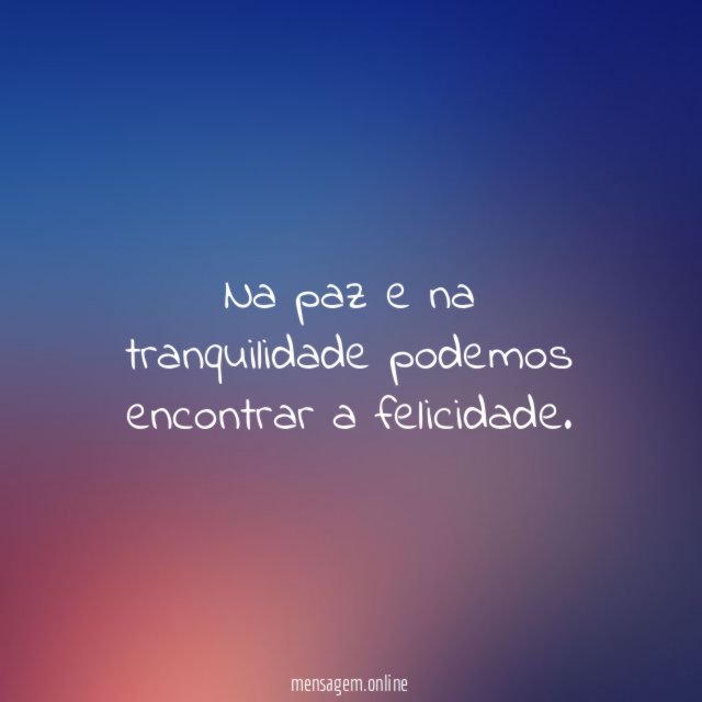 Na paz e na tranquilidade podemos encontrar a felicidade