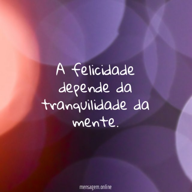 A felicidade depende da tranquilidade da mente