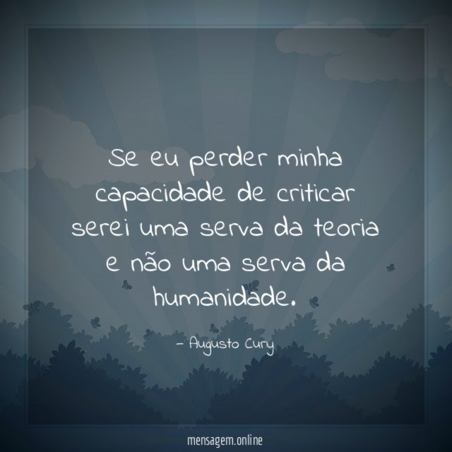 Se eu perder minha capacidade de criticar serei