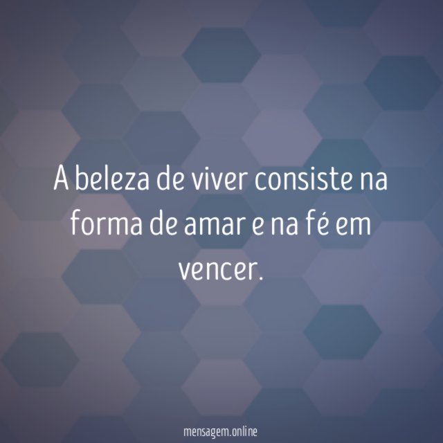 A beleza de viver consiste na forma de