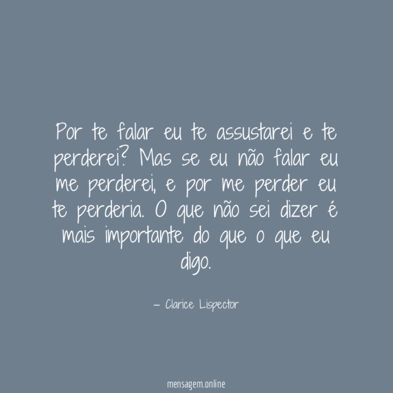 Por te falar eu te assustarei e te perderei
