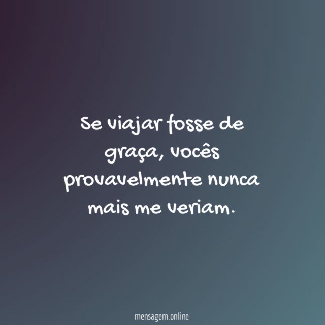 Se viajar fosse de graça