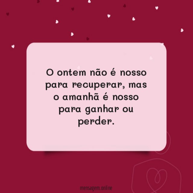 O ontem não é nosso para recuperar