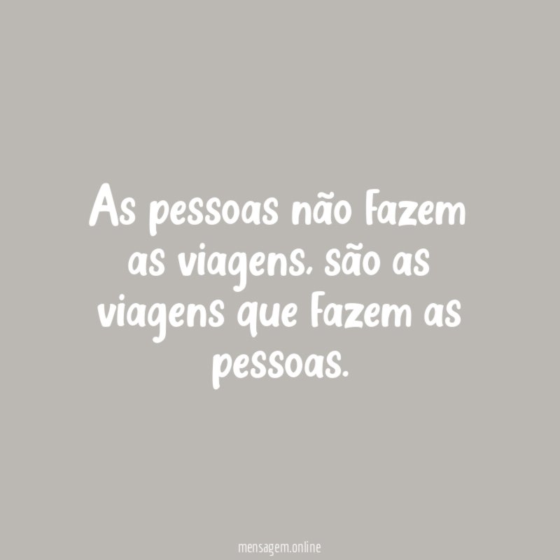 As pessoas não fazem as viagens