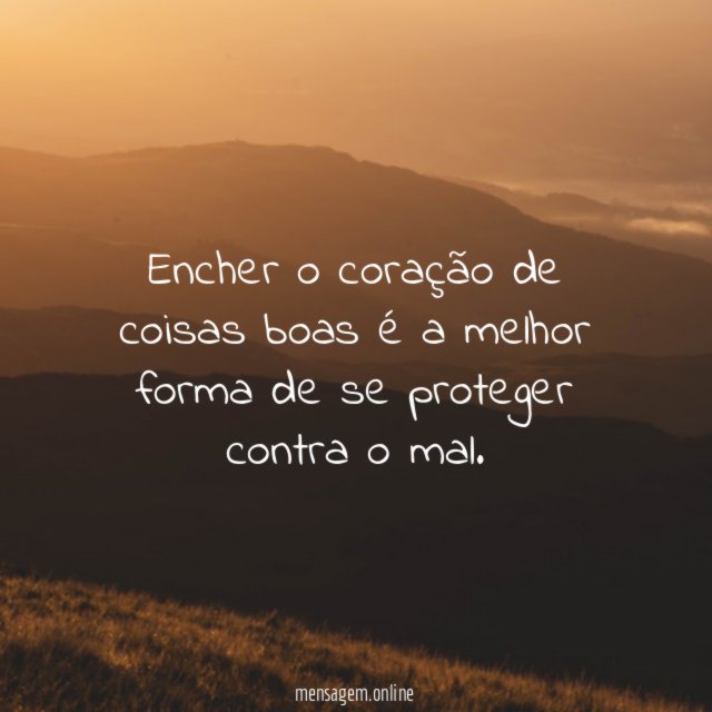 Encher o coração de coisas boas é a