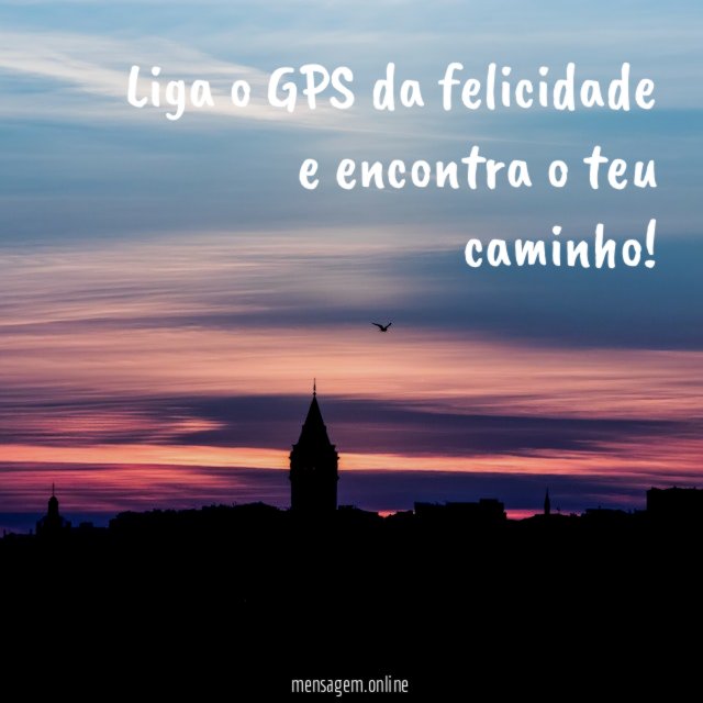 Liga o GPS da felicidade e encontra o teu caminho