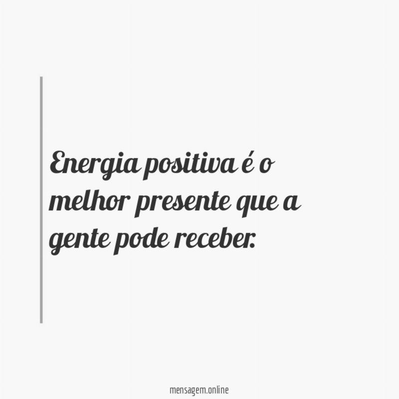 Energia positiva é o melhor presente que a gente pode receber