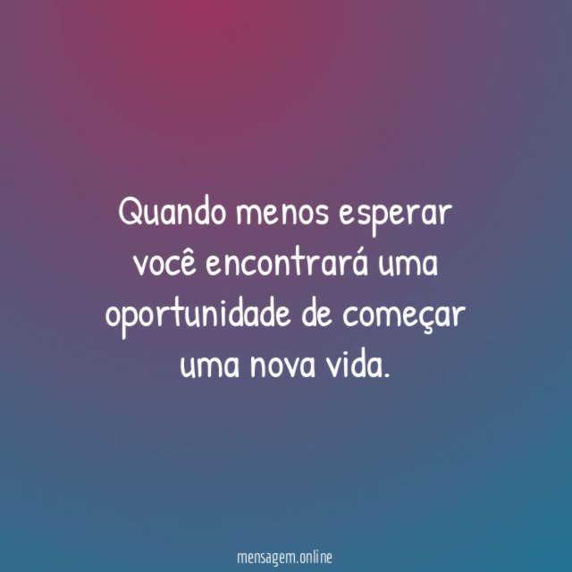 Quando menos esperar você encontrará uma oportunidade de