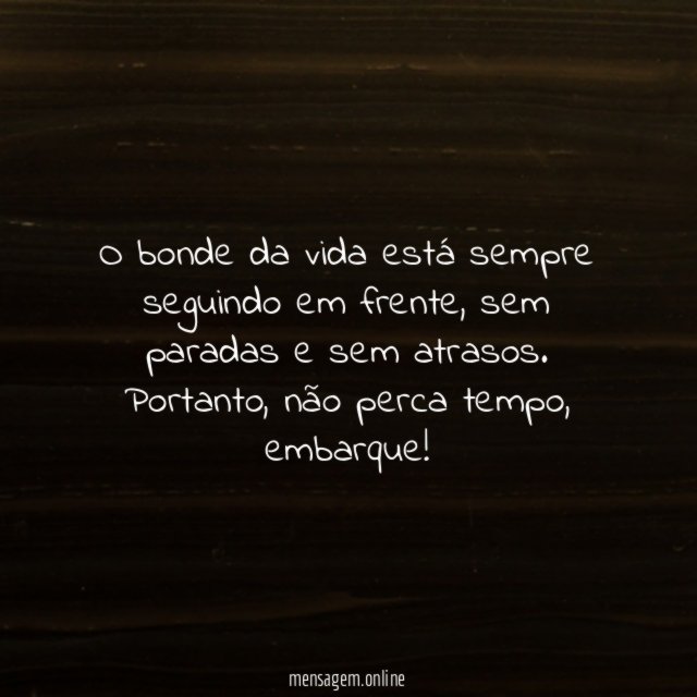 O bonde da vida está sempre seguindo em frente