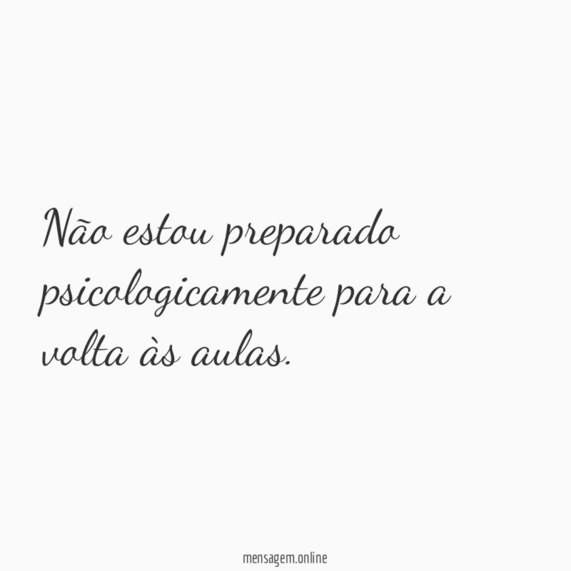 Não estou preparado psicologicamente para a volta às aulas