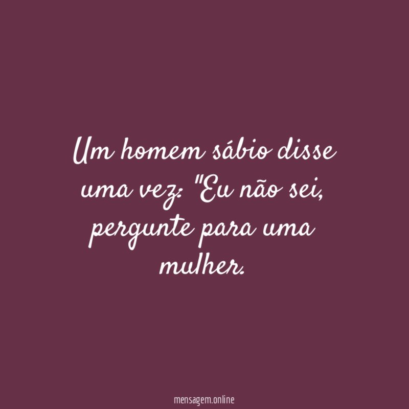 Um homem sábio disse uma vez