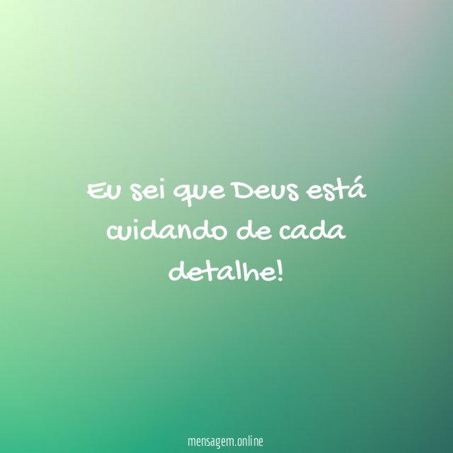 Eu sei que Deus está cuidando de cada detalhe