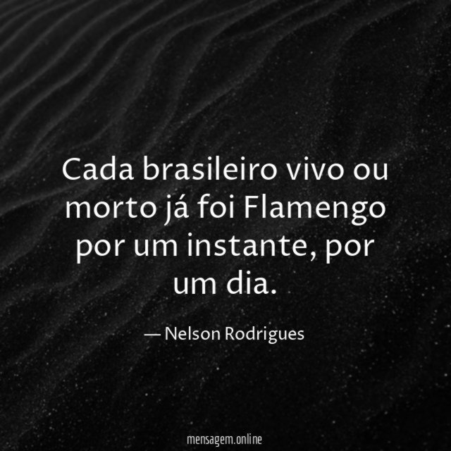 Cada brasileiro vivo ou morto já foi Flamengo por um instante