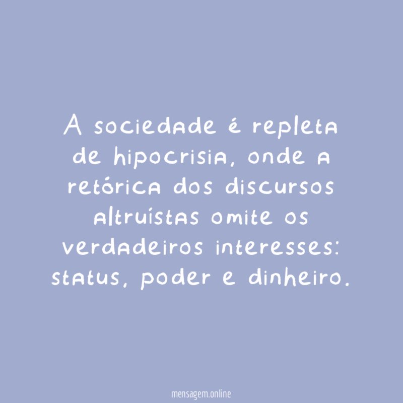 A sociedade é repleta de hipocrisia