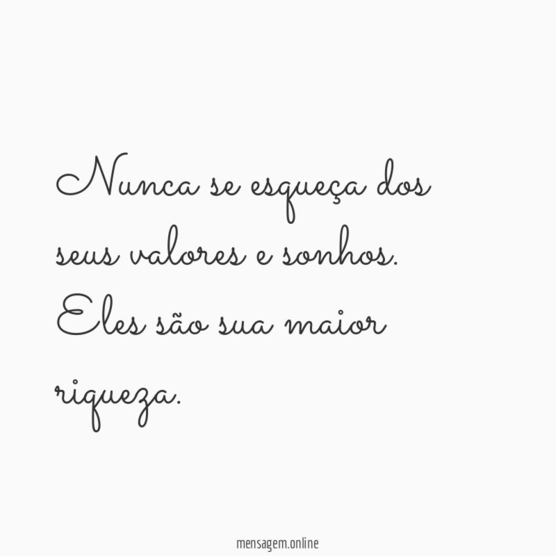 Nunca se esqueça dos seus valores e sonhos