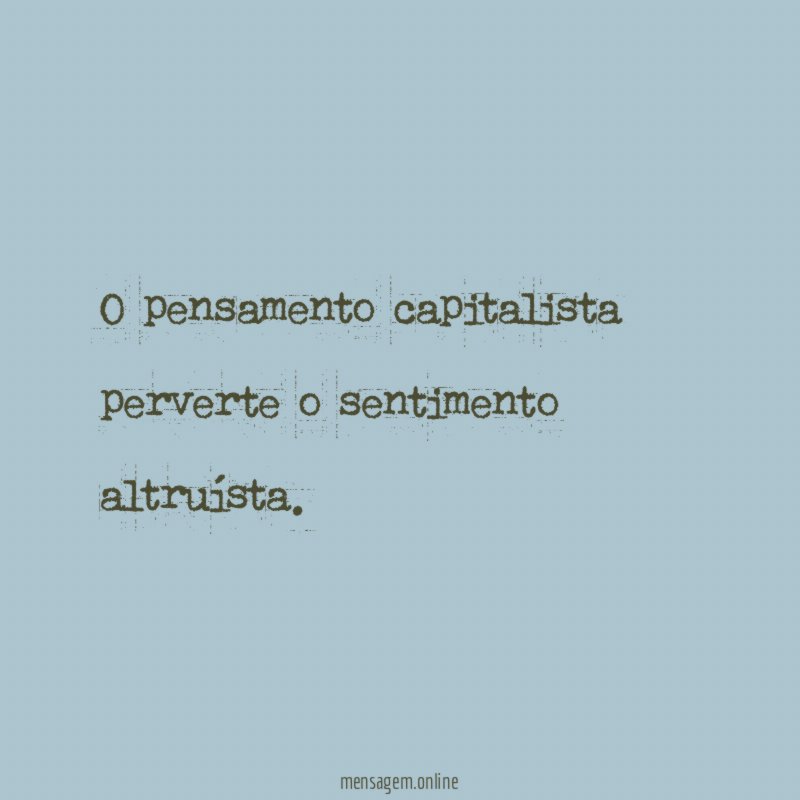 O pensamento capitalista perverte o sentimento altruísta