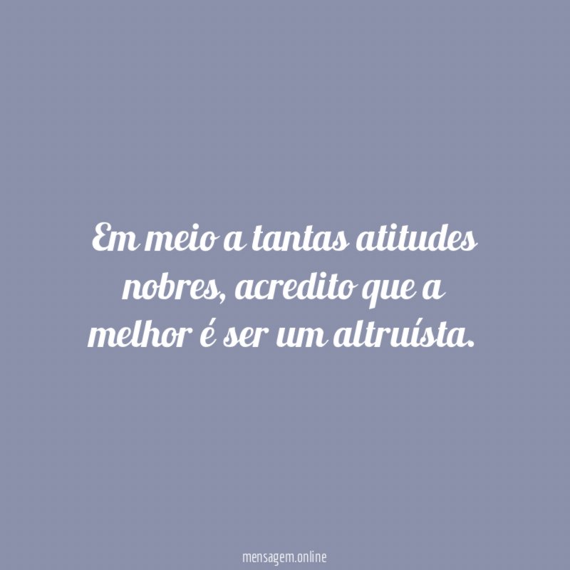 Em meio a tantas atitudes nobres