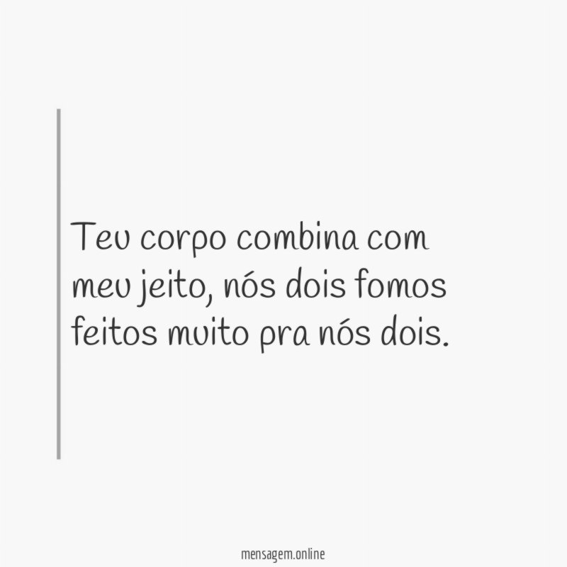 Teu corpo combina com meu jeito