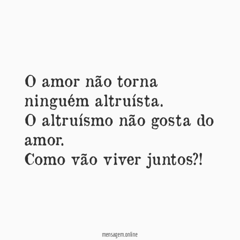 O amor não torna ninguém altruísta
