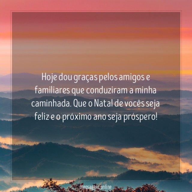 Hoje dou graças pelos amigos e familiares que