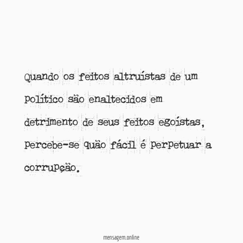 Quando os feitos altruístas de um político são